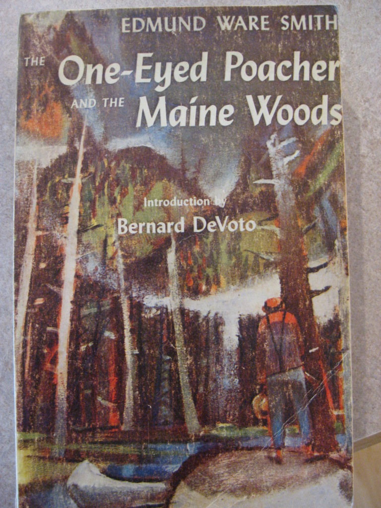The One-eyed Poacher and the Maine Woods Edmund Ware Smith and Bernard DeVoto